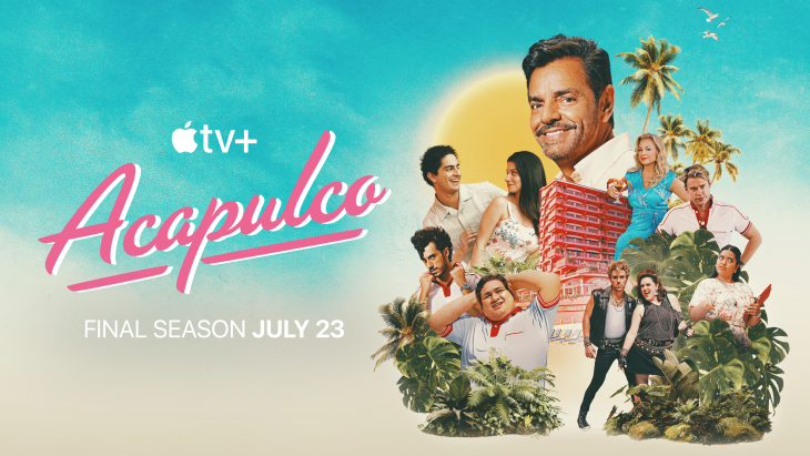 Promotional poster for Apple TV+ series Acapulco showing Eugenio Derbez and the ensemble cast in front of a bright tropical backdrop with palm trees, birds, and the sun. A pink hotel is featured in the center. The text reads “Apple TV+ Acapulco Final Season July 23.