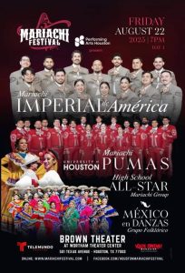 Mariachi Festival 2025 Day 1 poster featuring Mariachi Imperial de América, University of Houston Mariachi Pumas, High School All-Star Mariachi Group, and México en Danzas Grupo Folklórico, performing on August 22, 2025, at 7 PM at the Brown Theater in Wortham Theater Center, Houston, Texas.