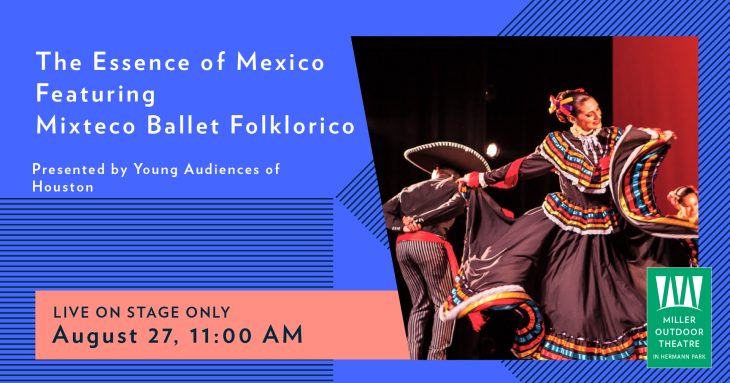 Promotional banner for The Essence of Mexico featuring Mixteco Ballet Folklorico, presented by Young Audiences of Houston, showing a dancer in a vibrant traditional dress mid-performance. Event is live on stage only on August 27, 2025, at 11:00 AM at Miller Outdoor Theatre in Hermann Park, Houston, Texas.